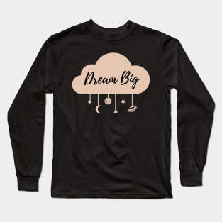 Dream Big Long Sleeve T-Shirt